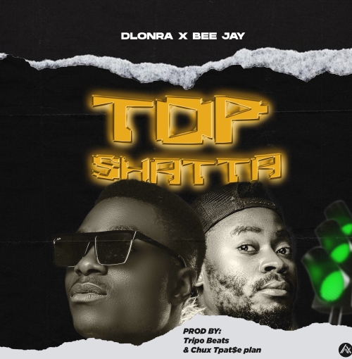 Top Shatta (Dlonra & Bee Jay) Prod. Tripo & Chux TpatSe Plan